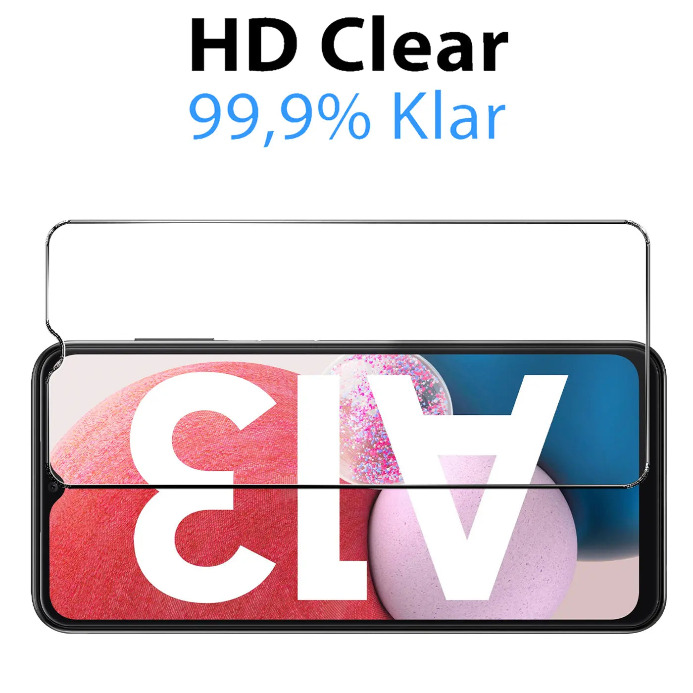 Panzerglas Displayschutz auf einem Samsung Galaxy A13 4G, von oben, mit Text "HD Clear 99,9% Klar".