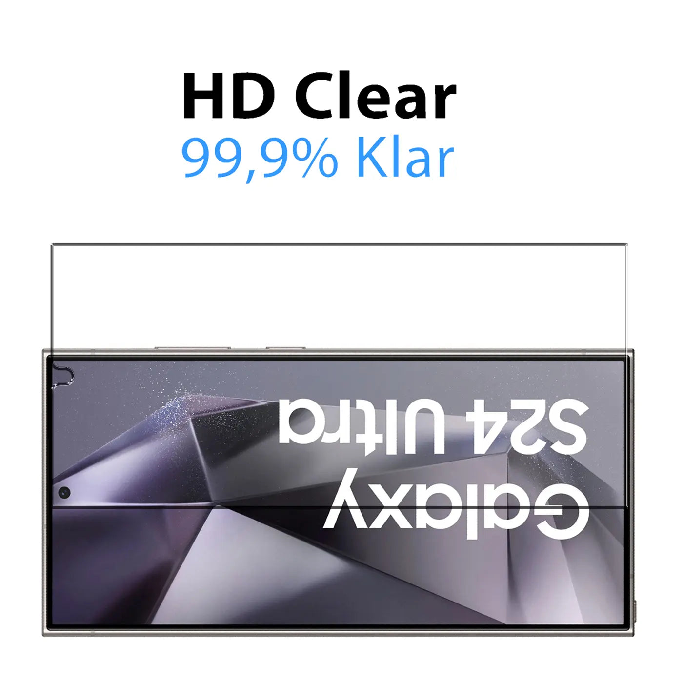 Klares Panzerglas für Samsung Galaxy S24 Ultra, von oben auf das Display gelegt. Oben Text: HD Clear 99,9% Klar.